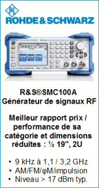R&S SMC100A 
Gnrateur de signaux RF
dimensions rduites : 
 19 pouces, 2U

9 kHz  1,1 / 3,2 GHz
AM/FM/PM/impulsion
Niveau 17 dBm typ.
